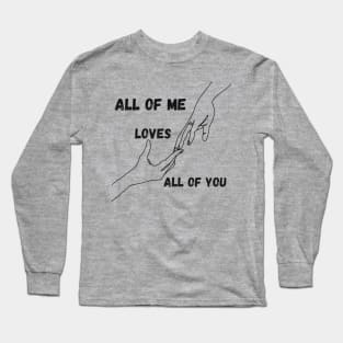 All Of Me Loves All Of You Shirt, Valentine's T-Shirt, Gift Shirt For Valentine's Day, Gift for Her, Gift For Him, Couple's Gift Shirt Long Sleeve T-Shirt